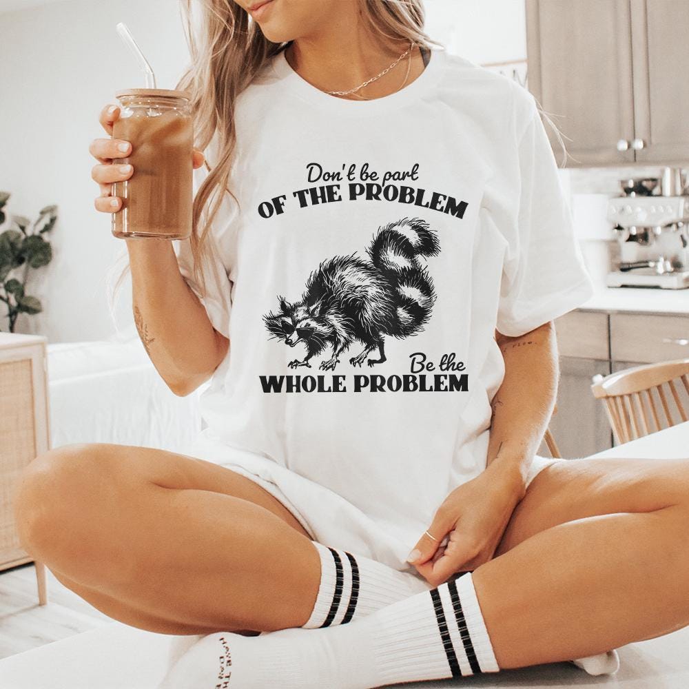 Don't Be the Problem Be the Whole Problem PNG, Funny Adult Humor - 300