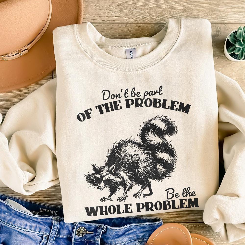 Don't Be the Problem Be the Whole Problem PNG, Funny Adult Humor - 300