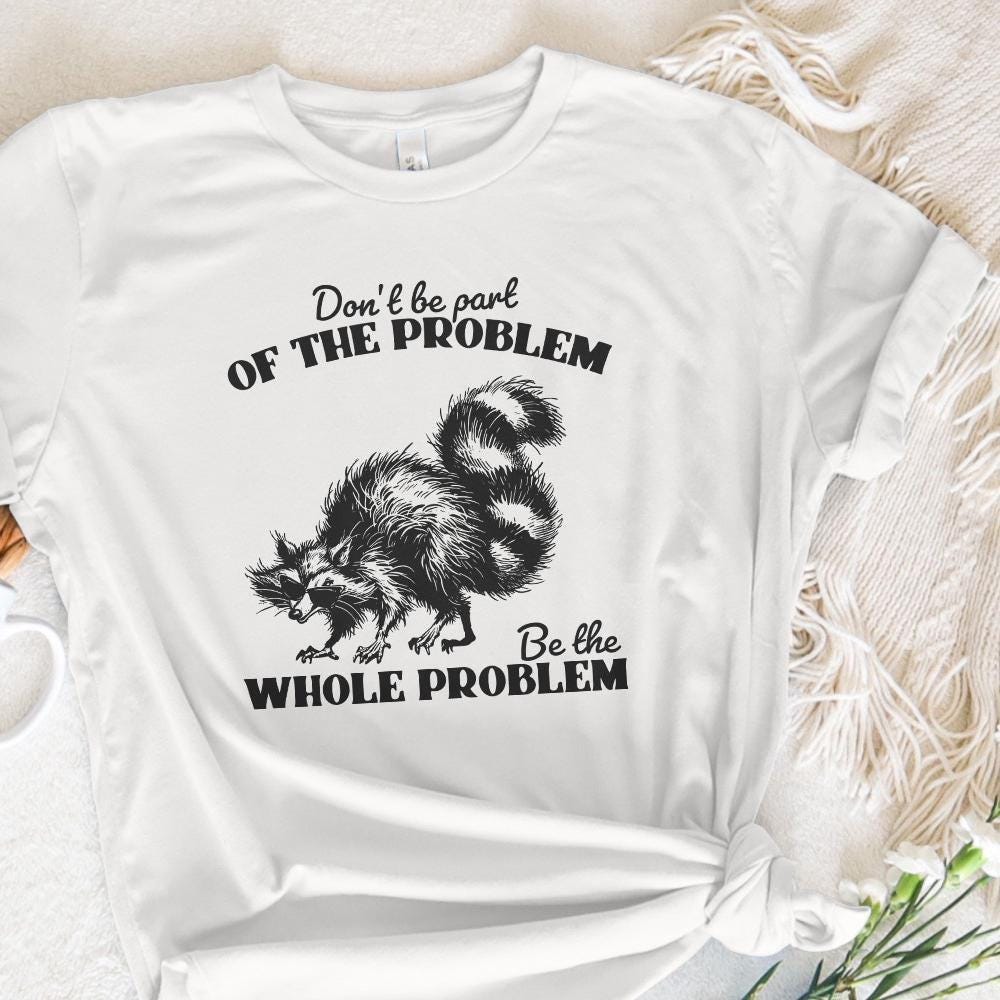 Don't Be the Problem Be the Whole Problem PNG, Funny Adult Humor - 300