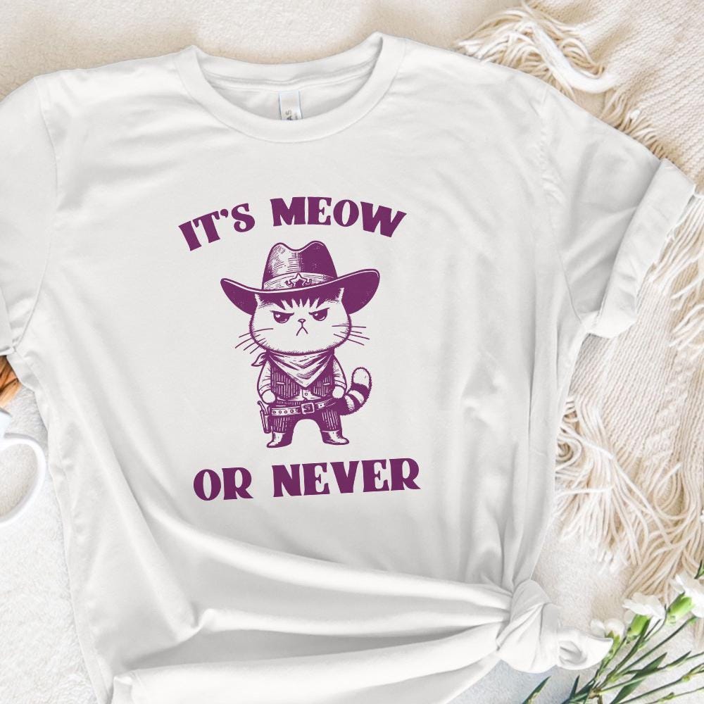 It's Meow Or Never, Meowdy Cute Cat PNG - 300 DPI Design for T-Shirt