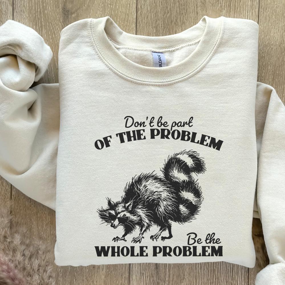 Don't Be the Problem Be the Whole Problem PNG, Funny Adult Humor - 300