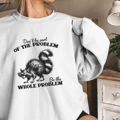 Don't Be the Problem Be the Whole Problem PNG, Funny Adult Humor - 300
