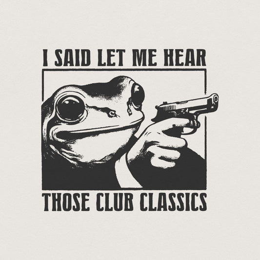 I Said Let me Hear those Classics PNG, Funny Retro PNG - 300 DPI Design