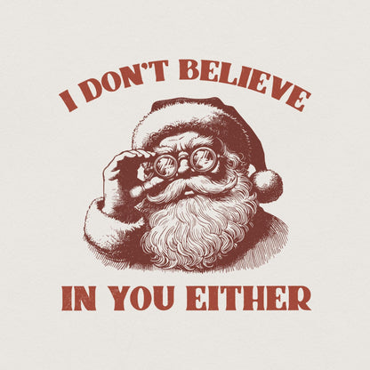 I Don't Believe You Either PNG, Christmas Santa png - 300 DPI Design for