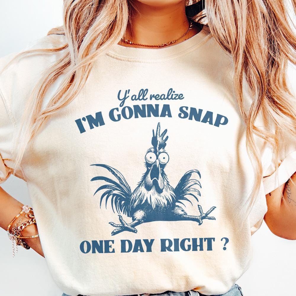 Y'all Realize I'm Gonna Snap One Day, Funny Chicken PNG - 300 DPI Design