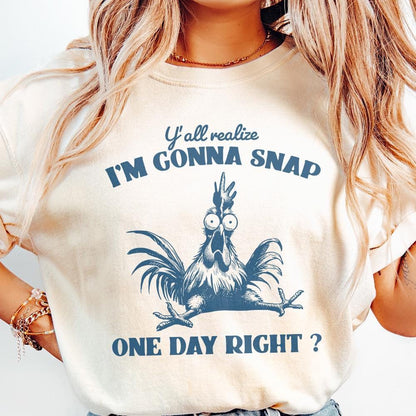 Y'all Realize I'm Gonna Snap One Day, Funny Chicken PNG - 300 DPI Design