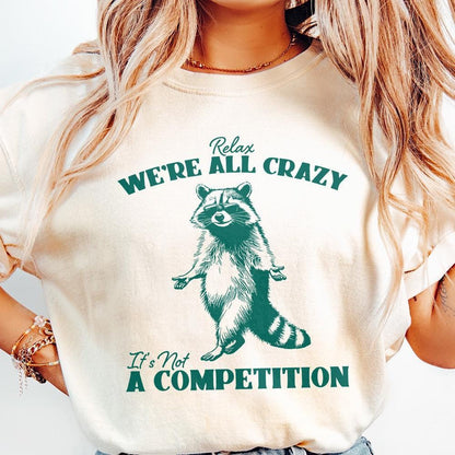 Relax We're All Crazy It's Not A Competition PNG, Funny Raccoon Design -