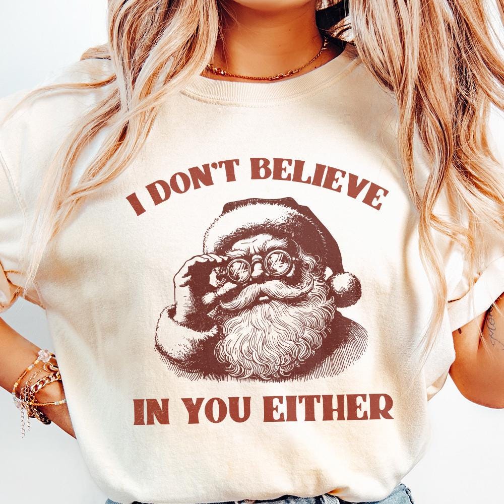 I Don't Believe You Either PNG, Christmas Santa png - 300 DPI Design for