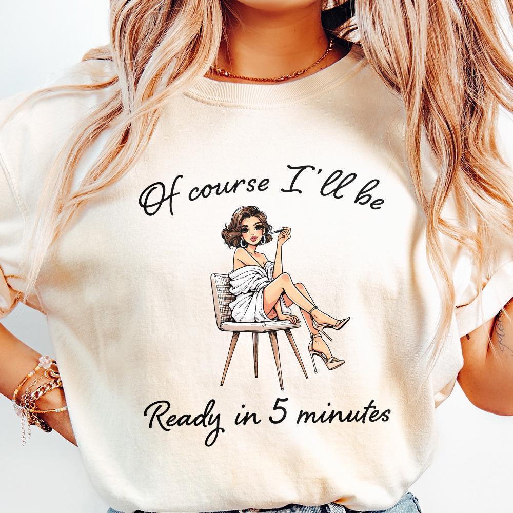 Sarcastic Fashion PNG, Of Course I'll Be Ready in 5 Minutes Digital Art -