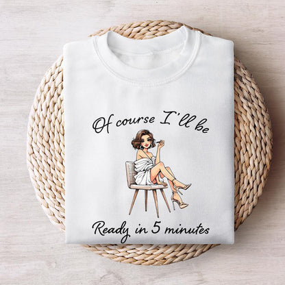 Sarcastic Fashion PNG, Of Course I'll Be Ready in 5 Minutes Digital Art -