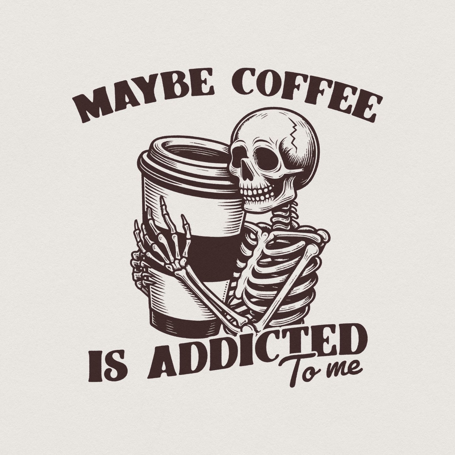 Maybe Coffee is Addicted to Me PNG, Funny Coffee Lover Gift - 300 DPI