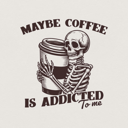 Maybe Coffee is Addicted to Me PNG, Funny Coffee Lover Gift - 300 DPI