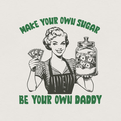 Make Your Own Sugar PNG, Be Your Own Daddy PNG Sublimation Design - 300