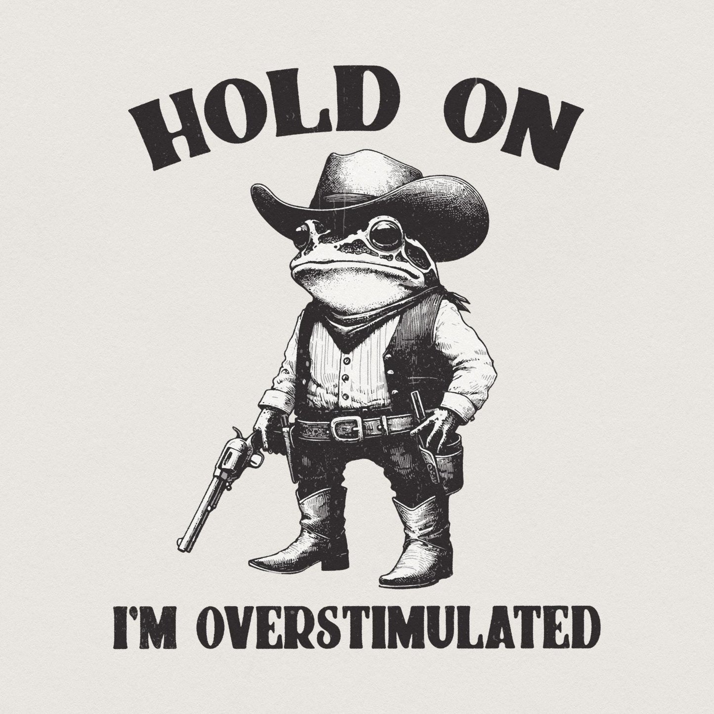 Hold On Partner I'm Overstimulated PNG, Cowboy Frog png - 300 DPI Design