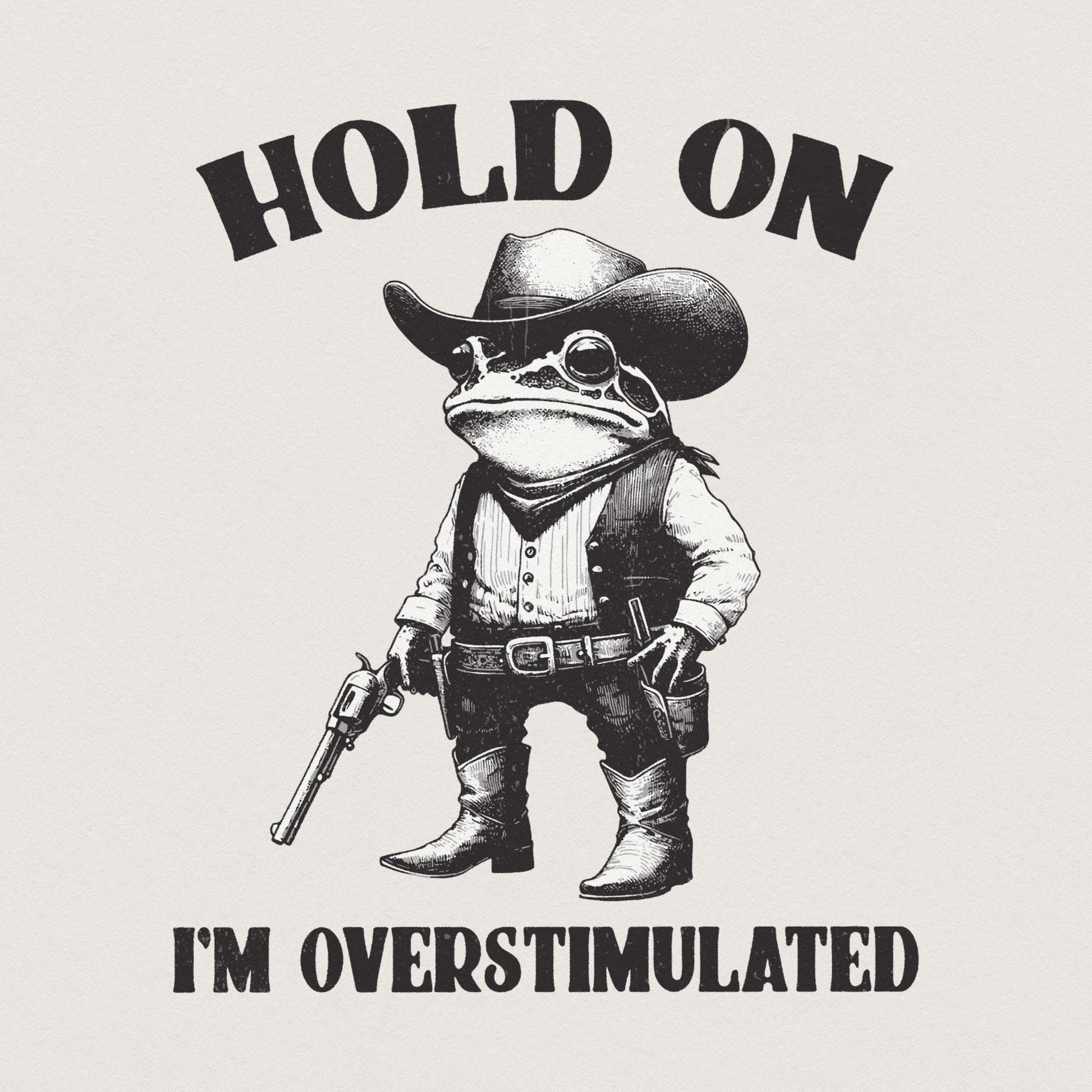 Hold On Partner I'm Overstimulated PNG, Cowboy Frog png - 300 DPI Design