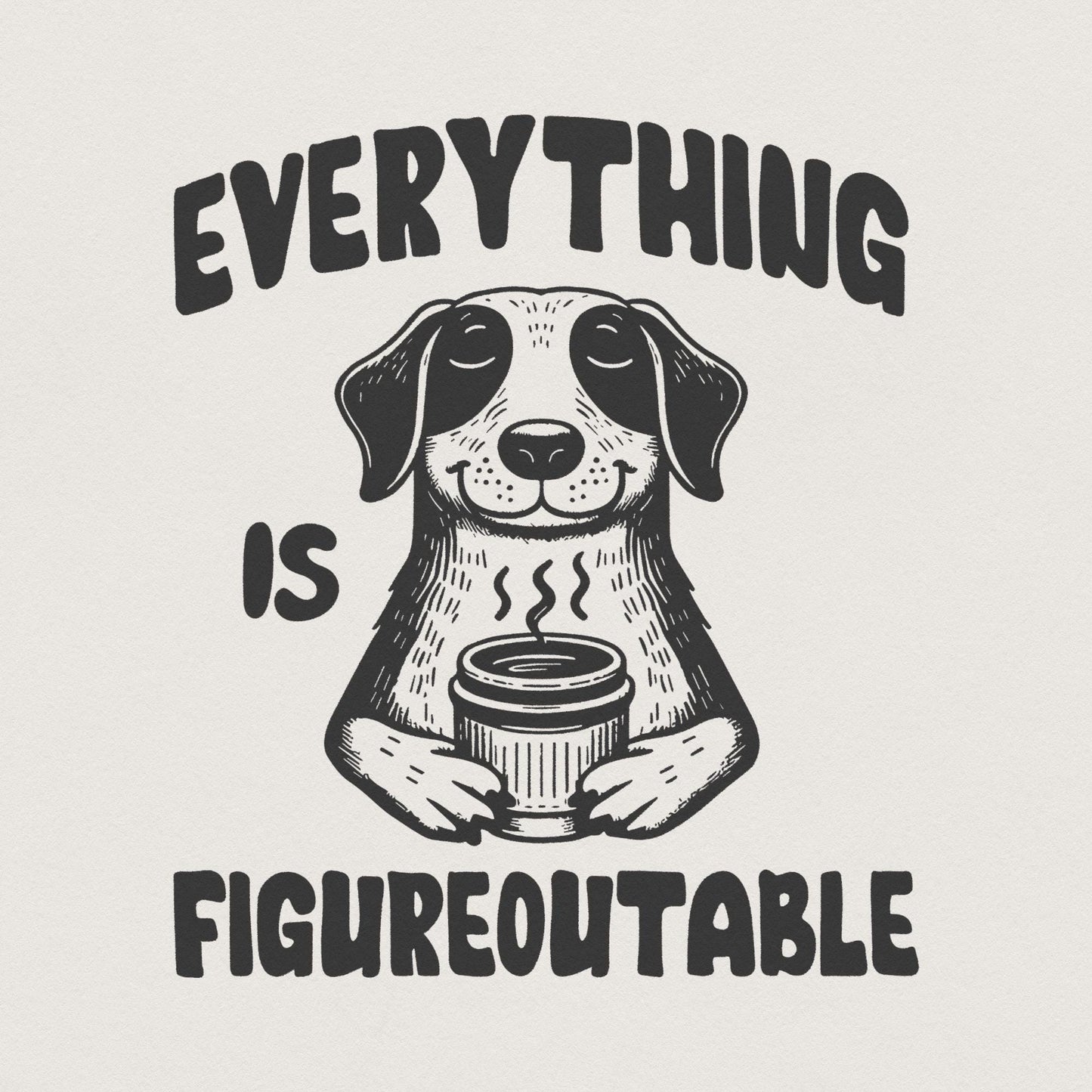 Everything Is Figureoutable PNG, Funny Motivational Quote - 300 DPI