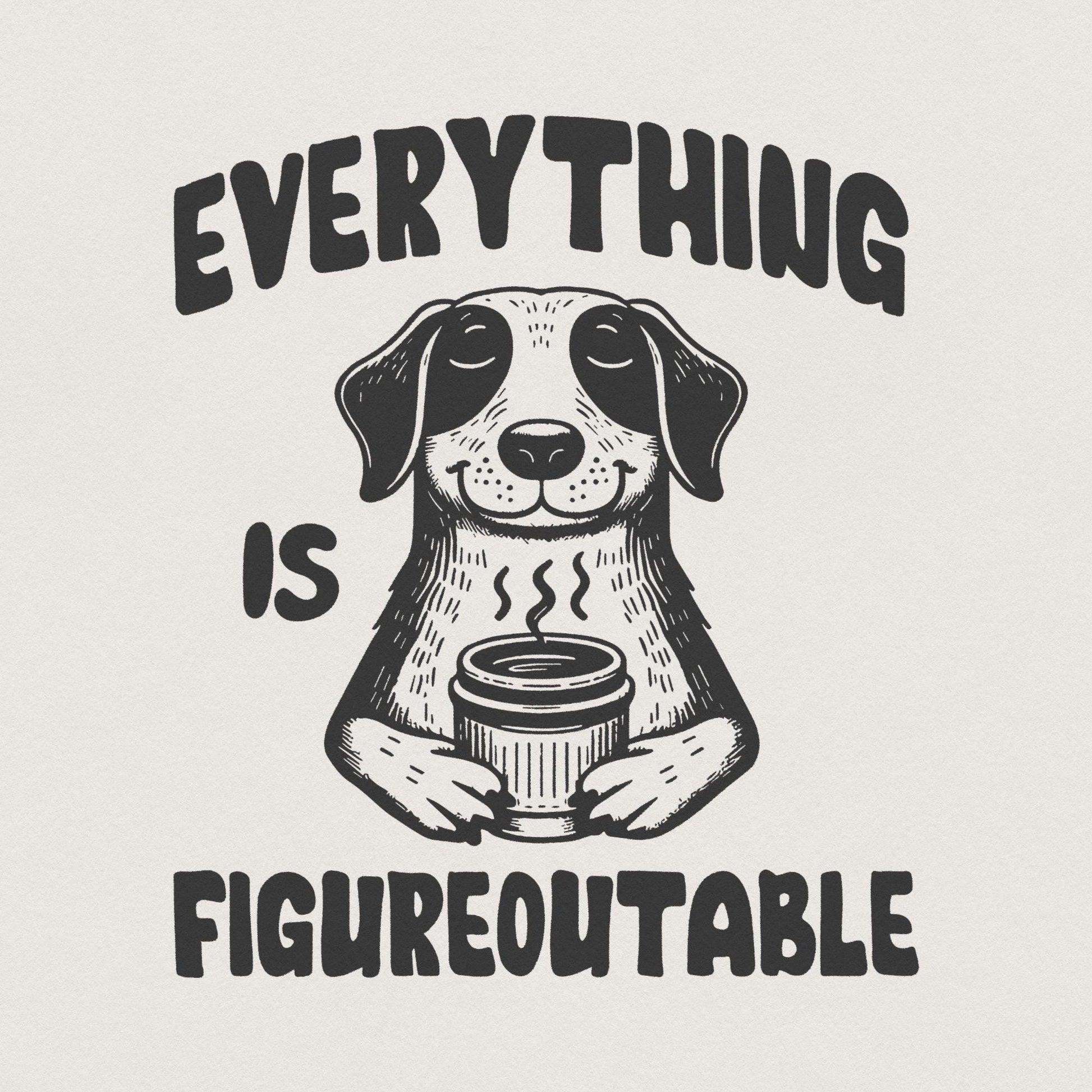 Everything Is Figureoutable PNG, Funny Motivational Quote - 300 DPI