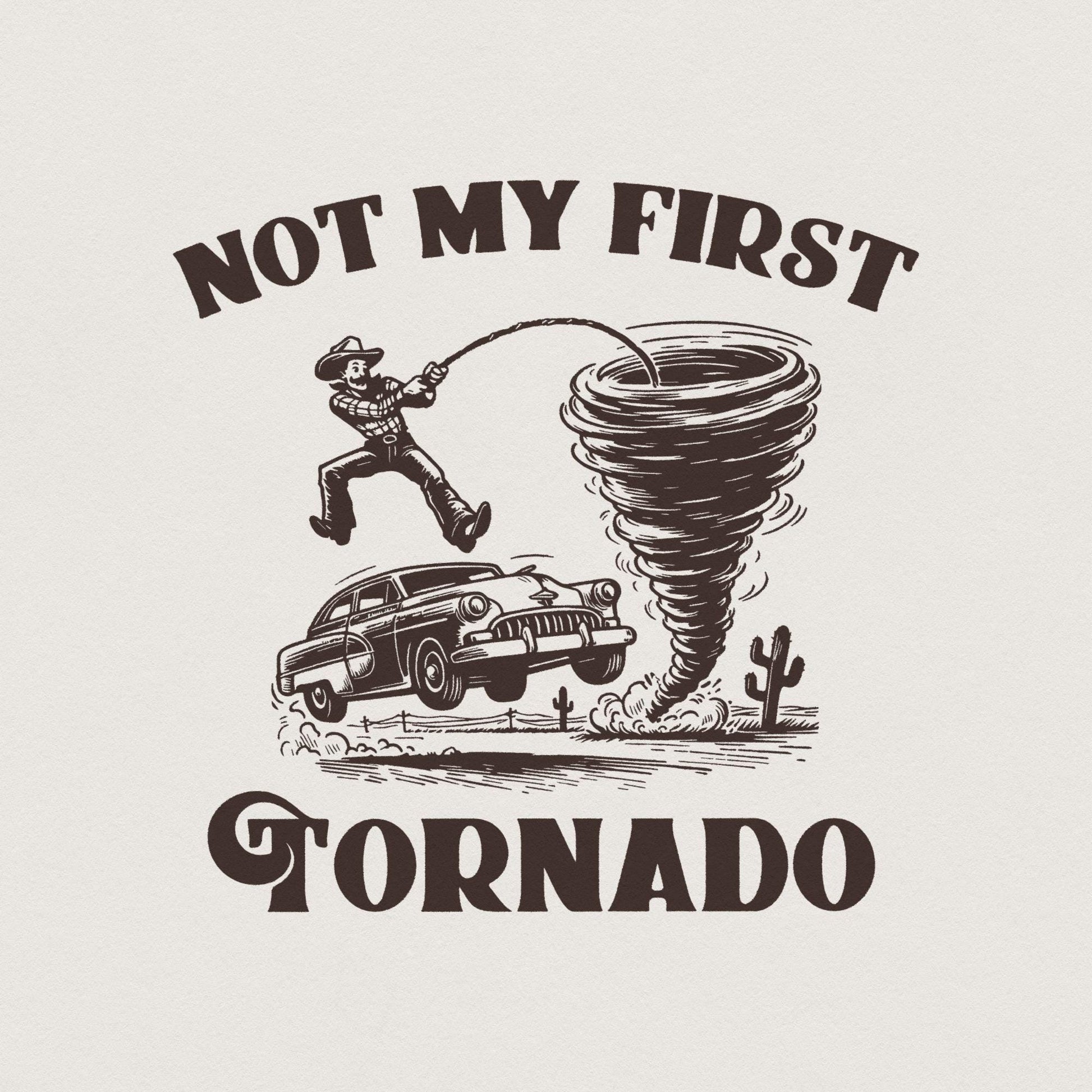 Not My First Tornado PNG Digital Download, Tornado Shirt - 300 DPI Design