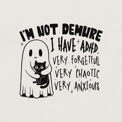 I’m Not Demure, I have Adhd PNG - 300 DPI Design for T-Shirt