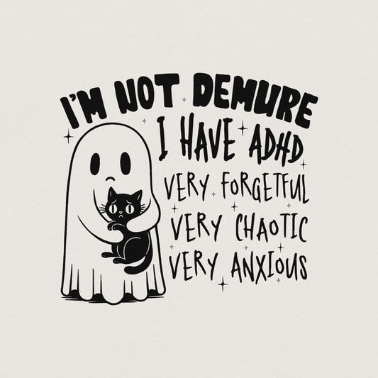 I’m Not Demure, I have Adhd PNG - 300 DPI Design for T-Shirt