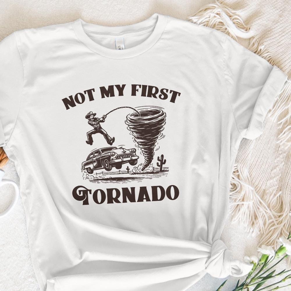 Not My First Tornado PNG Digital Download, Tornado Shirt - 300 DPI Design