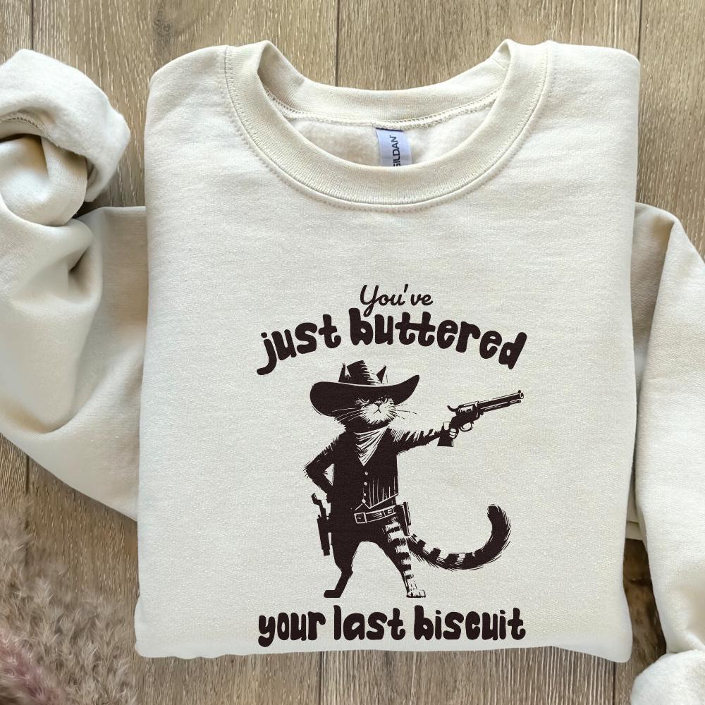 You've Just Buttered Your Last Biscuit PNG, Funny Quote png - 300 DPI