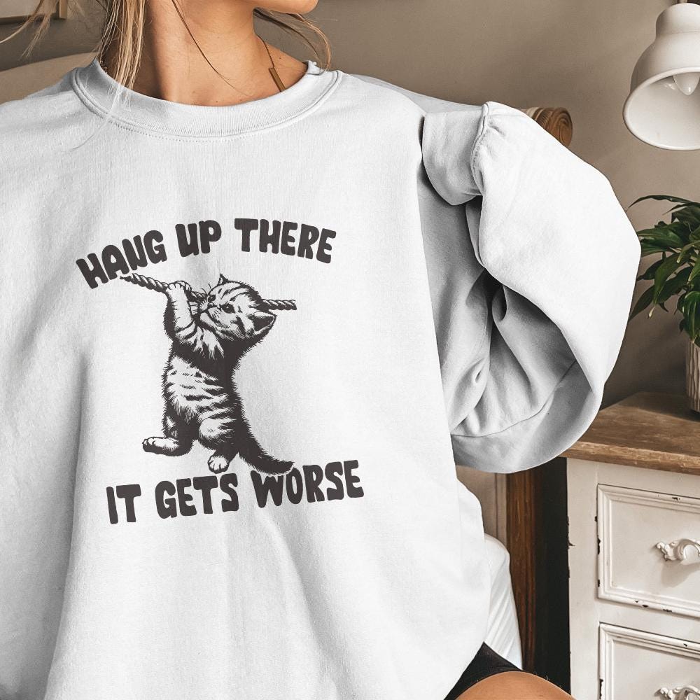 Hang in There It Gets Worse PNG, Funny Quote PNG - 300 DPI Design for