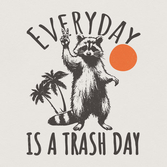 Everyday is Trash Day PNG, Funny Raccoon Png - 300 DPI Design for T-Shirt