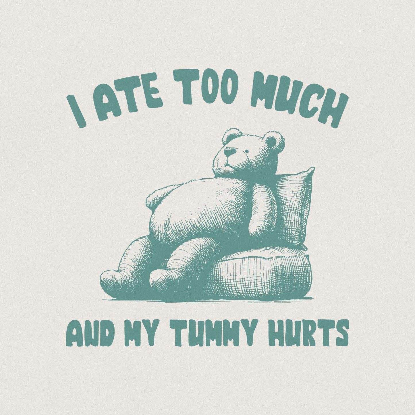 I Ate Too Much PNG, Teddy Bear T-Shirt Design - 300 DPI Design for T-Shirt