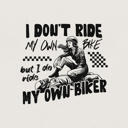I Don't Ride My Own Bike But I Do Ride My Own Biker png, Biker png - 300