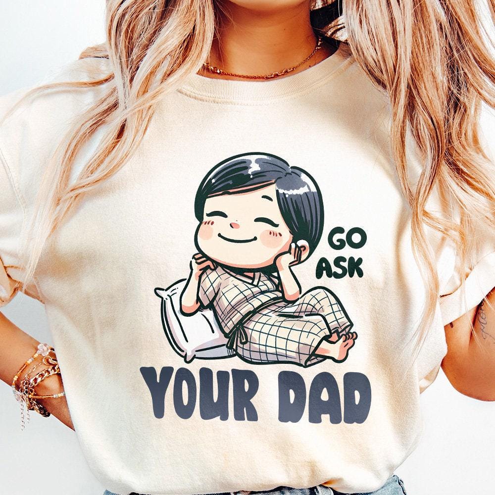 Go Ask Your Dad PNG, Funny Mom png - 300 DPI Design for T-Shirt