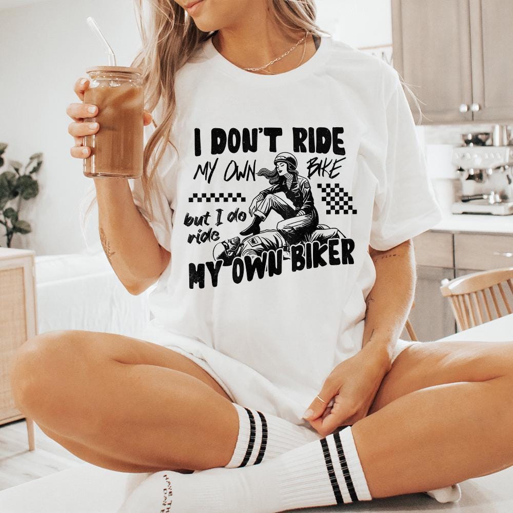 I Don't Ride My Own Bike But I Do Ride My Own Biker png, Biker png - 300
