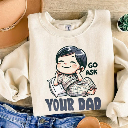 Go Ask Your Dad PNG, Funny Mom png - 300 DPI Design for T-Shirt