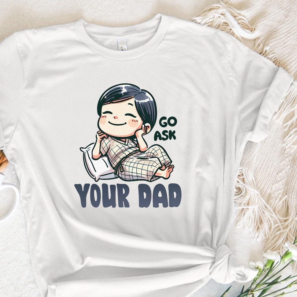 Go Ask Your Dad PNG, Funny Mom png - 300 DPI Design for T-Shirt