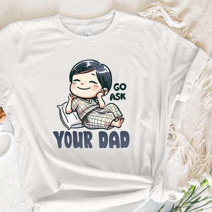 Go Ask Your Dad PNG, Funny Mom png - 300 DPI Design for T-Shirt