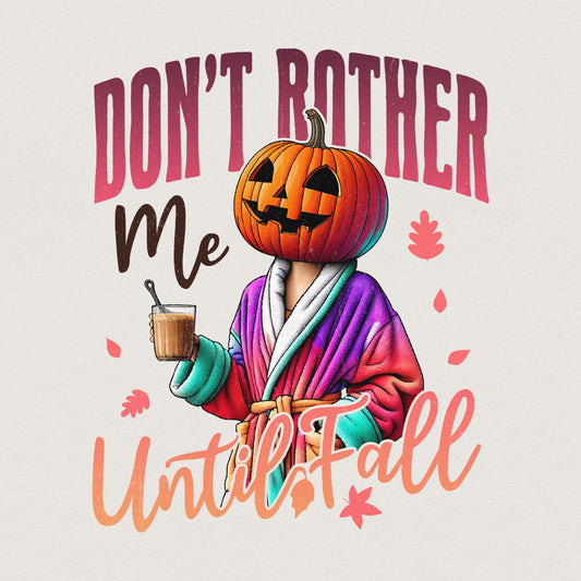 Don't Bother Me Until Fall Png, Funny Pumpkin Halloween Png - 300 DPI