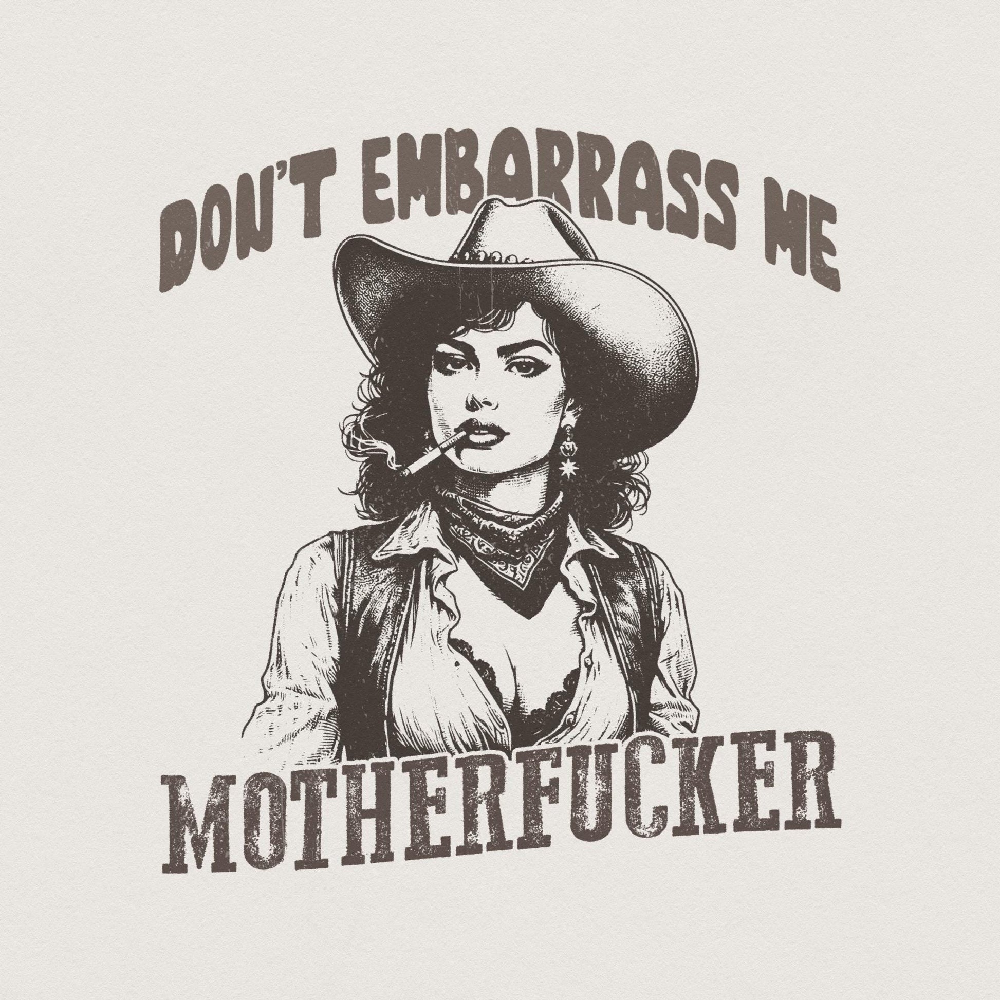 Don't Embarrass Me Png, Cowgirl Png - 300 DPI Design for T-Shirt