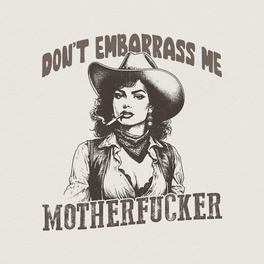 Don't Embarrass Me Png, Cowgirl Png - 300 DPI Design for T-Shirt