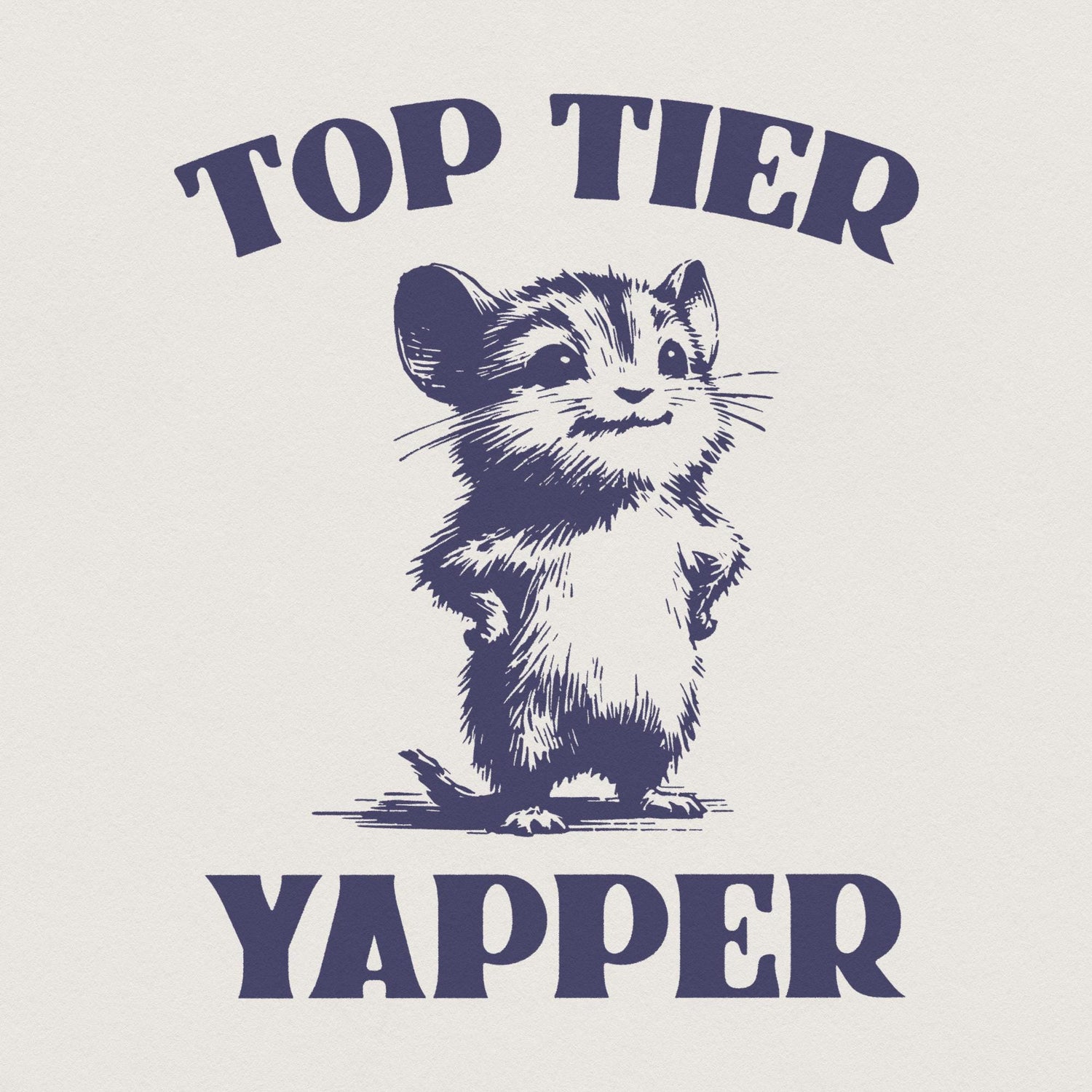 Hand-drawn rodent character with hands on hips and a mischievous grin, featuring navy blue vintage text reading Top Tier Yapper for apparel.