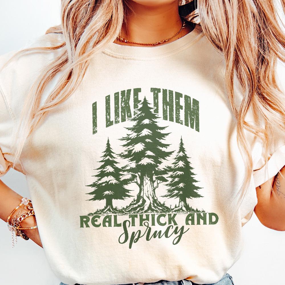 I Like Them Real Thick and Sprucy PNG, Christmas PNG - 300 DPI Design for