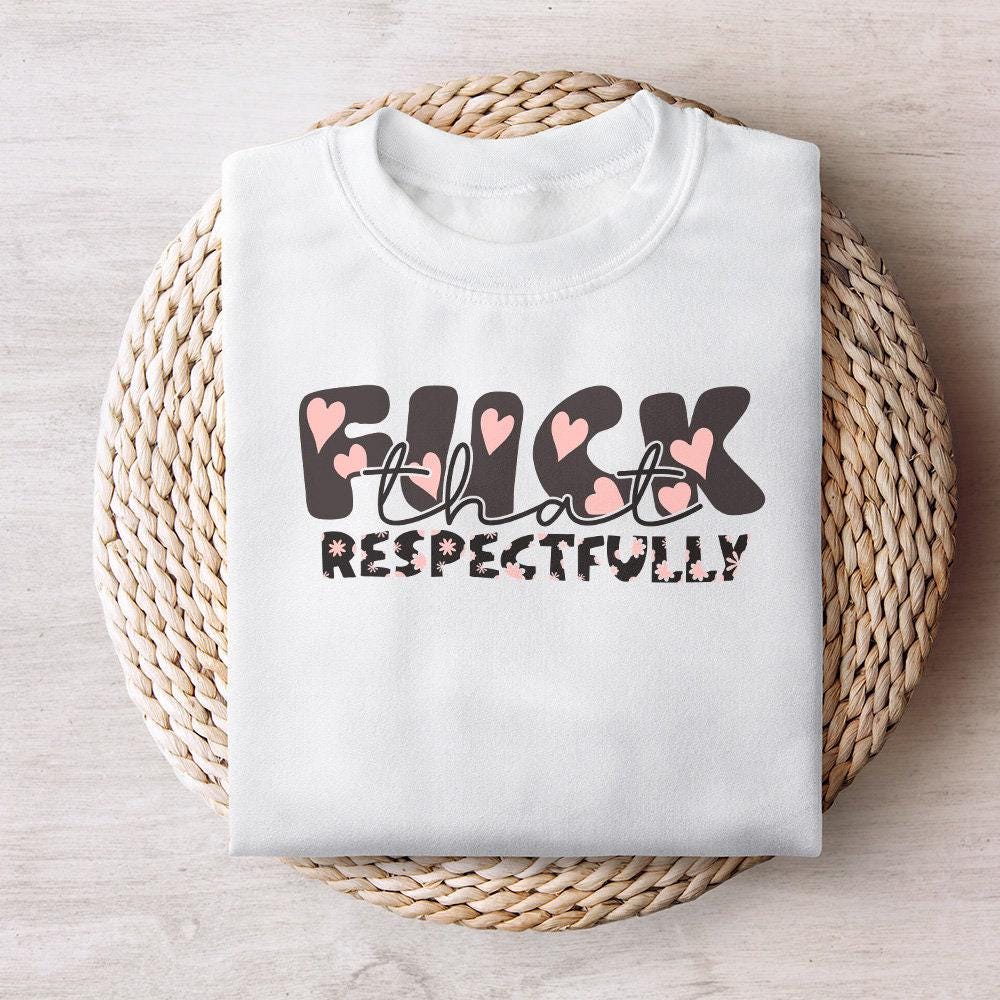 F*ck That Respectfully Adult Humor PNG, Snarky Png - 300 DPI Design for