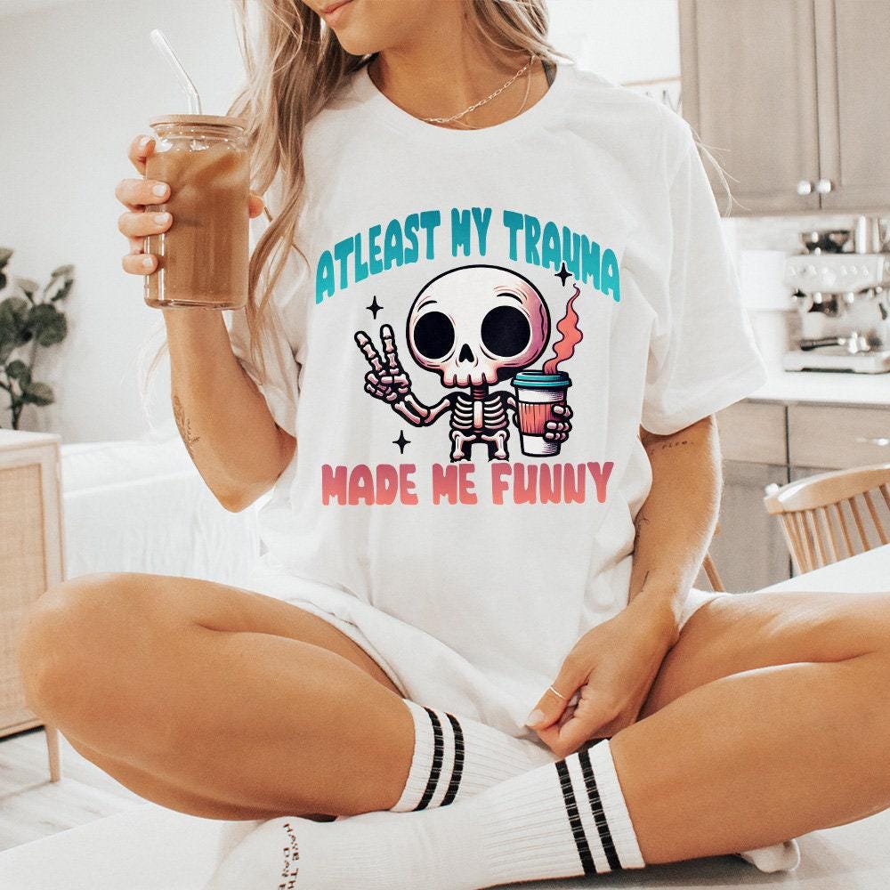 At Least My Trauma Made Me Funny Png, Funny Sublimation - 300 DPI Design