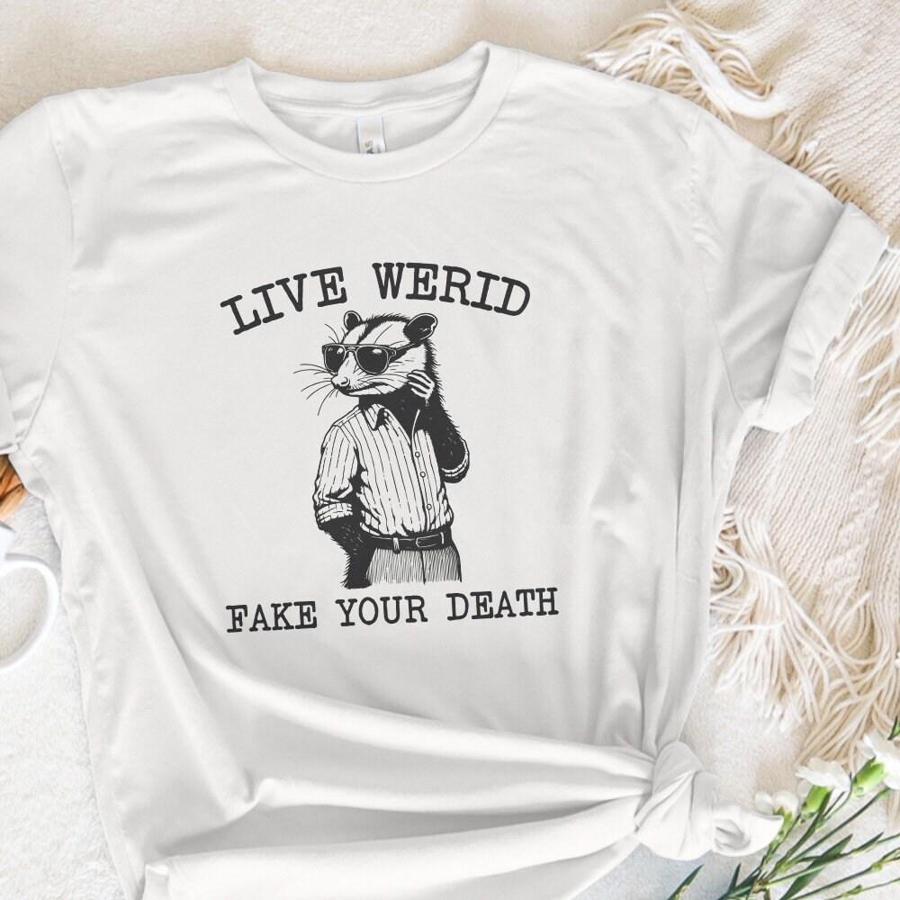 Live Weird Fake Your Death PNG, Funny Men Shirt png - 300 DPI Design for