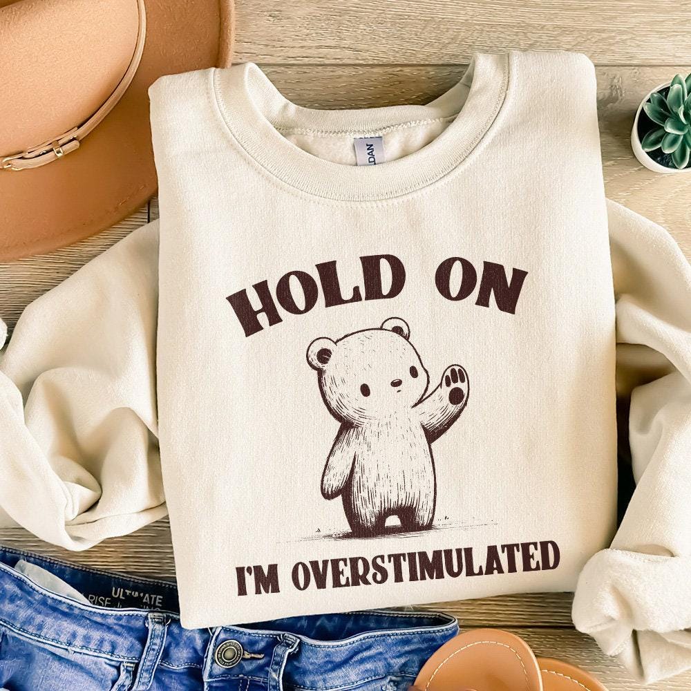 Hold on I'm Overstimulated PNG, Funny Bear PNG - 300 DPI Design for T-Shirt