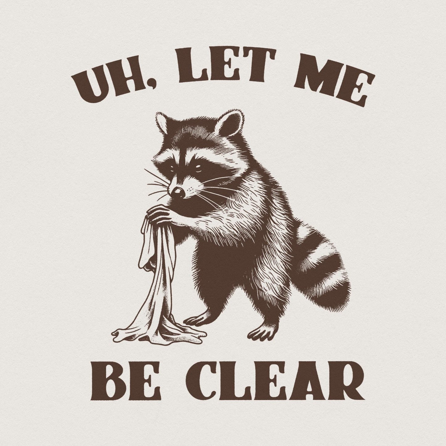 Uh Let Me Be Clear PNG, Cute Raccoon PNG - 300 DPI Design for T-Shirt