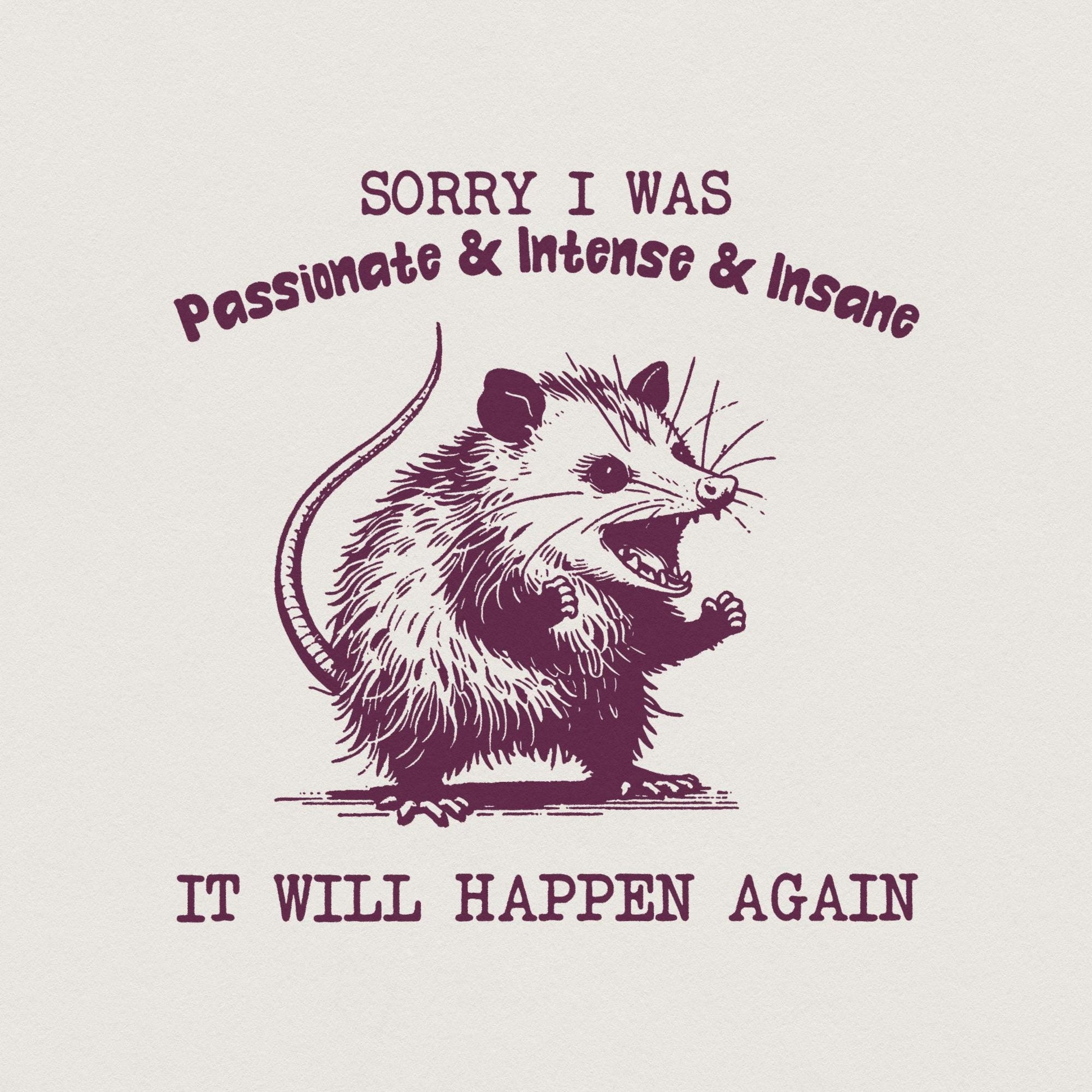 Sorry I Was Passionate and Intense and Insane Opossum T-Shirt Design -