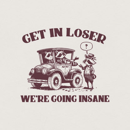 Get in Loser We're Going Insane Funny Raccoon Trash Panda PNG, Cute Hand