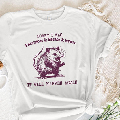 Sorry I Was Passionate and Intense and Insane Opossum T-Shirt Design -