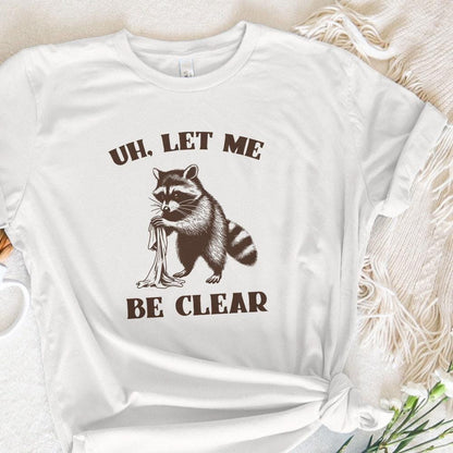 Uh Let Me Be Clear PNG, Cute Raccoon PNG - 300 DPI Design for T-Shirt