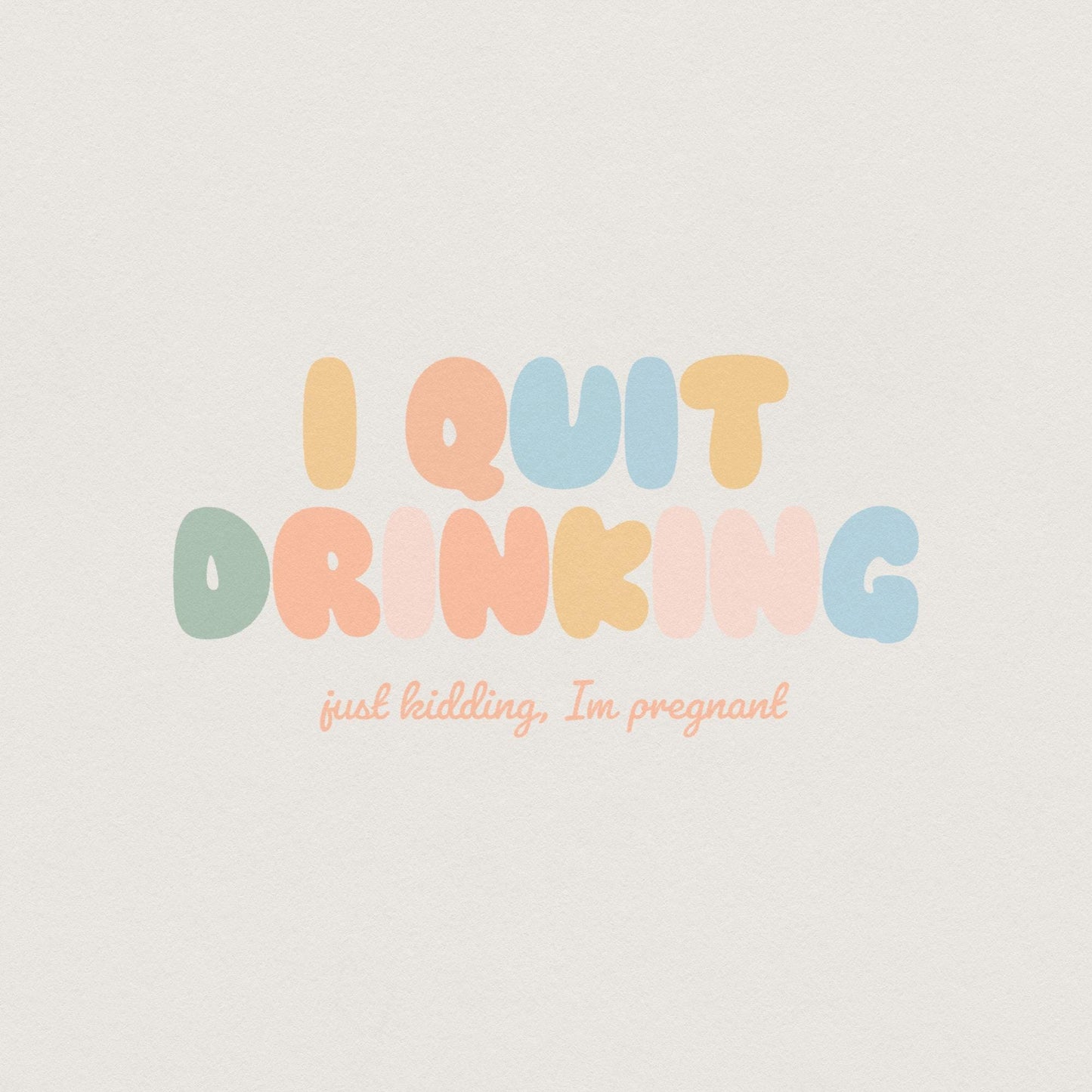 I Quit Drinking Just Kidding I'm Just Pregnant PNG, Funny Pregnancy